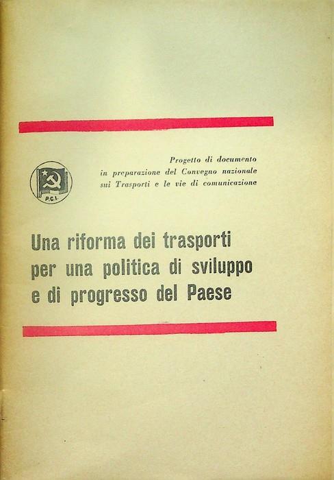 Una riforma dei trasporti per una politica di sviluppo e di progresso del Paese: progetto di documento in preparazione del Convegno nazionale sui trasporti e le vie di comunicazione
