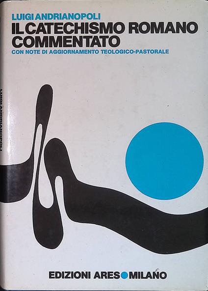 Il Catechismo Romano commentato. Con note di aggiornamento teologico-pastorale - Luigi Andrianopoli - copertina
