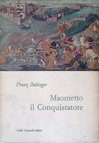 Maometto il Conquistatore e il suo tempo - Franz Babinger - copertina