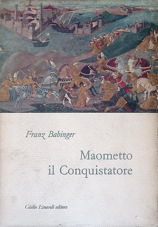 Maometto il Conquistatore e il suo tempo - Franz Babinger - copertina