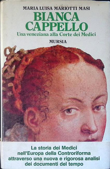 Bianca Cappello. Una veneziana alla Corte dei Medici - Maria Luisa Mariotti Masi - copertina