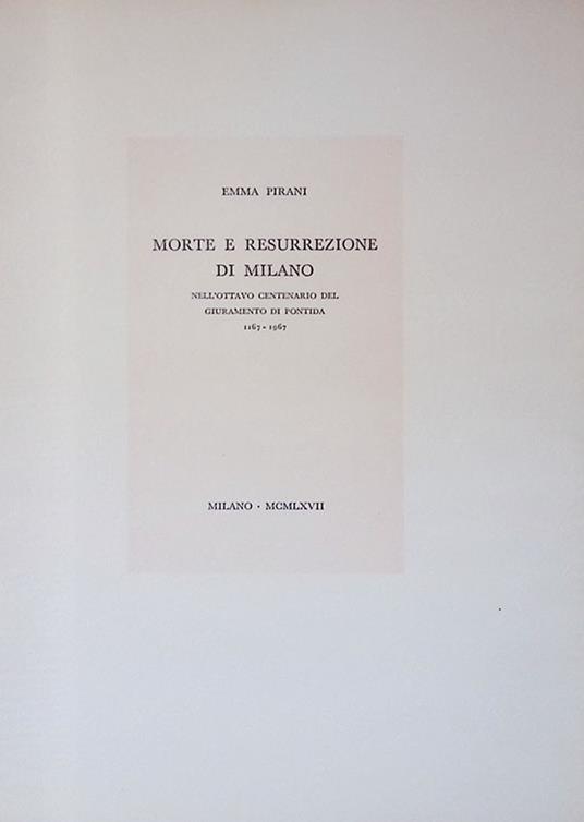 Morte e resurrezione di Milano nell'ottavo centenario del Giuramento di Pontida 1167-1967 - Emma Priani - copertina