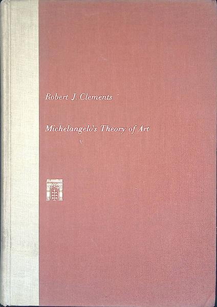 Michelangelo's theory of art - Robert J. Clements - copertina