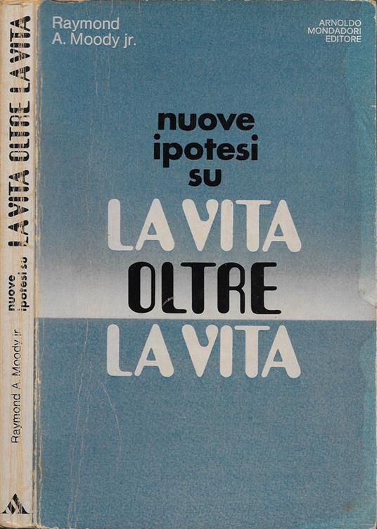 Nuove ipotesi su La Vita oltre la Vita - Raymond A. jr. Moody - copertina