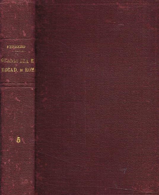 Grandezza e decadenza di Roma. Vol.V - Guglielmo Ferrero - copertina