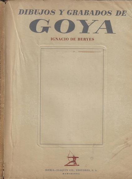 Dibujos y Grabados de Goya - Ignacio de Beryes - copertina