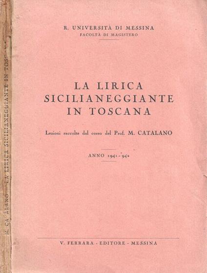 La lirica sicilianeggiante in Toscana. Lezioni raccolte dal corso del Prof. M. Catalano. Anno 1941 - 942 - Michele Catalano - copertina