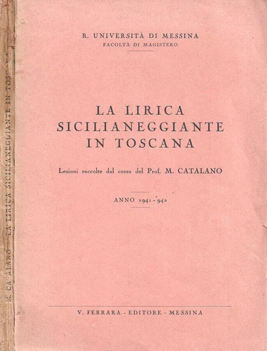 La lirica sicilianeggiante in Toscana. Lezioni raccolte dal corso del Prof. M. Catalano. Anno 1941 - 942 - Michele Catalano - copertina