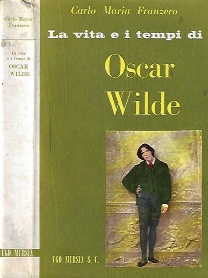 La vita e i tempi di Oscar Wilde - Carlo Maria Franzero - copertina