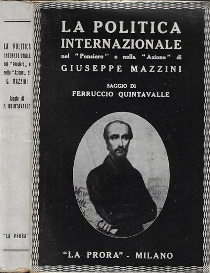 La politica internazionale nel Pensiero e nella Azione di Giuseppe Mazzini - Ferruccio Quintavalle - copertina