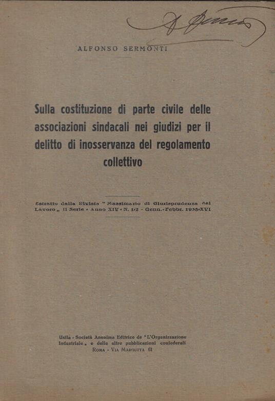 Sulla costituzione di parte civile delle associazioni sindacali nei giudizi per il delitto di inosservanza del regolamento collettivo - Alfonso Sermonti - copertina
