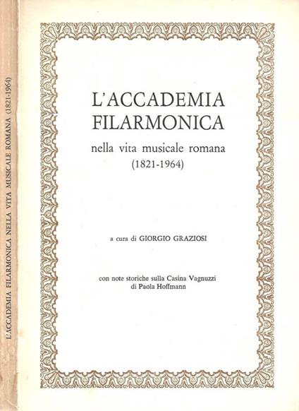 L' Accademia Filarmonica nella vita musicale romana ( 1821 - 1964 ) - copertina