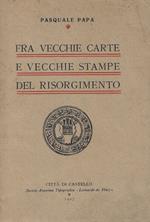 Fra vecchie carte e vecchie stampe del risorgimento