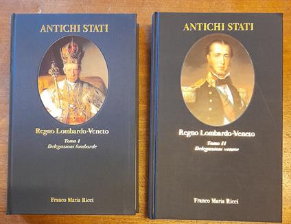 ANTICHI STATI. REGNO LOMBARDO-VENETO. Tomo I. Delegazioni lombarde (1815-1859). Tomo II. Delegazioni venete (1815-1866) - copertina