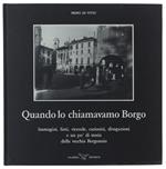 Quando Lo Chiamavamo Borgo. Immagini, Fatti, Vicende, Curiosità, Divagazioni E Un Pò Di Storia Della Vecchia Borgosesia - Di Vitto Primo