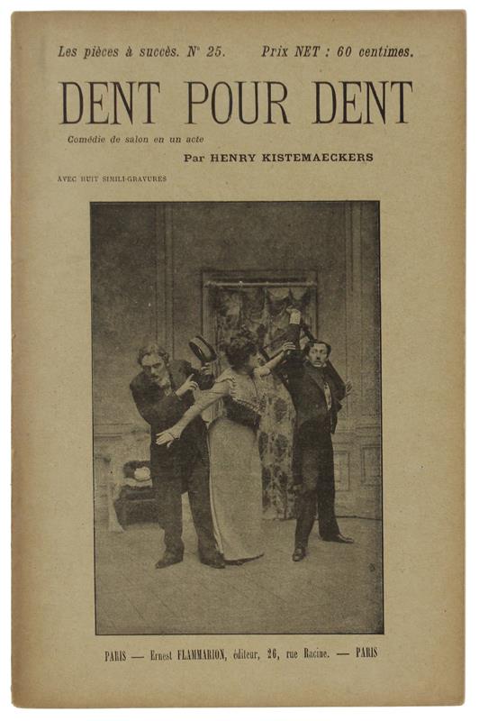 Dent Pour Dent. Comédie Vaudeville En Un Acte - Kistemaeckers Henry - Ernest Flammarion, Collection "Les Pièces À Succès" N° 25, - 1899 - copertina