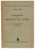 Fondazione Della Metafisica Dei Costumi. A Cura Di Gallo Galli - Kant Emanuele - Cedam, Scholae Et Vitae, - 1946