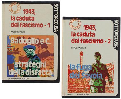1943, La Caduta Del Fascismo - Vol. 1. Badoglio E C., Strateghi Della Disfatta - Vol.  2. La Fuga Dei Savoia - Paolo Pavolini - copertina