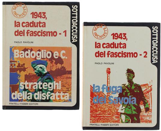1943, La Caduta Del Fascismo - Vol. 1. Badoglio E C., Strateghi Della Disfatta - Vol.  2. La Fuga Dei Savoia - Paolo Pavolini - copertina