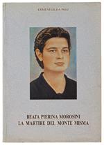 Beata Pierina Morosini La Martire Del Monte Misma - Poli Ermenegilda - Editoriale Bortolotti - 1989