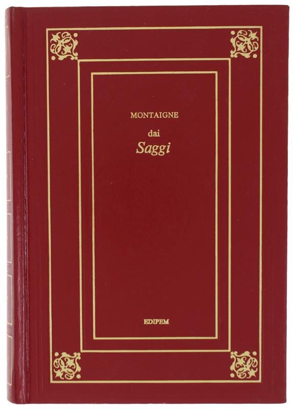 Dai Saggi - Montaigne Michel (De) - Edipem, La Nostra Biblioteca Classica 55, - 1980