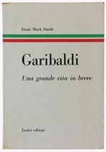 Garibaldi. Una Grande Vita In Breve [Prima Edizione Italiana] - Mack Smith Denis
