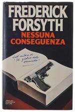 Nessuna Conseguenza  [Prima Edizione Italiana] - Forsyth Frederick