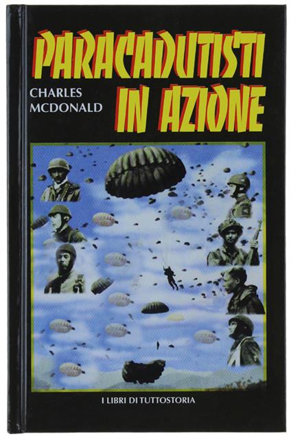 Paracadutisti In Azione. [Edizione Rilegata] - Macdonald Charles - copertina