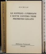 Le supplici. I persiani. Sette contro Tebe. Prometeo