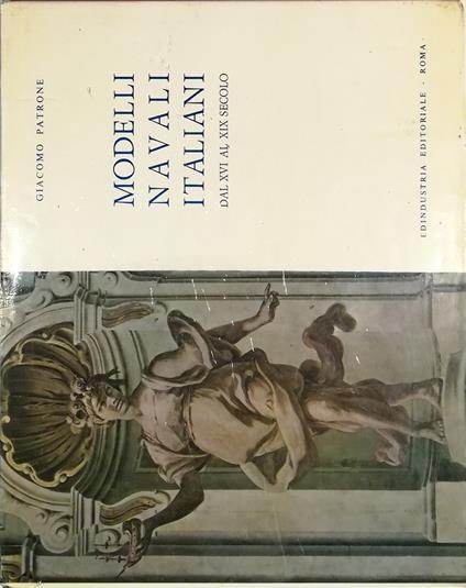 Modelli navali italiani dal XVI al XIX secolo - Giacomo Patrone - copertina