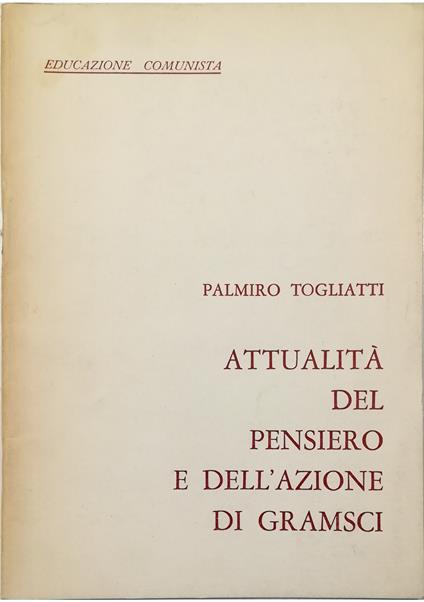 Attualità del pensiero e dell'azione di Gramsci - Palmiro Togliatti - copertina