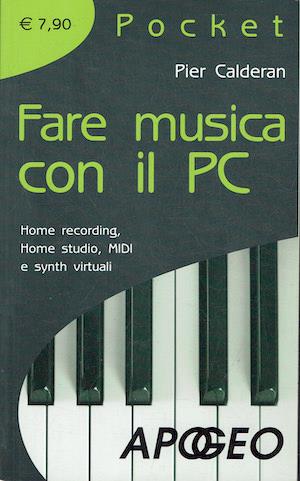 Fare musica con il PC. Home recording, home studio, MIDI e synth virtuali - Pier Calderan - copertina