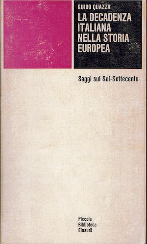 decadenza italiana nella storia Europea.saggi sul sei-settecento - Guido Quazza - copertina