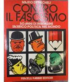 Contro il fascismo. 50 anni di immagine satirico-politica del mondo