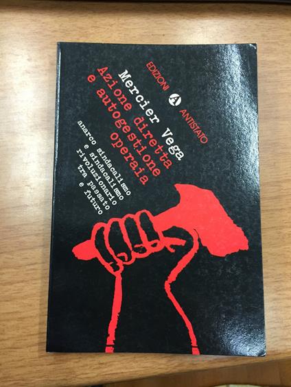 Azione diretta e autogestione operaia. Anarco sindacalismo e sindacalismo rivoluzionario tra passato e futuro - copertina