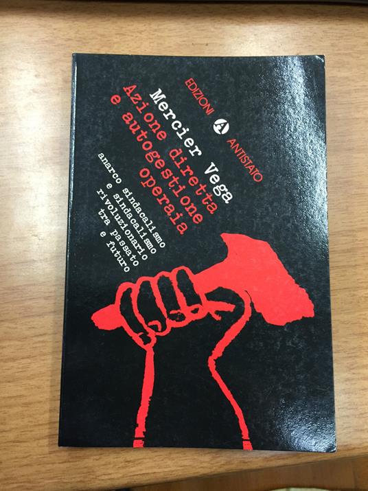 Azione diretta e autogestione operaia. Anarco sindacalismo e sindacalismo rivoluzionario tra passato e futuro - copertina