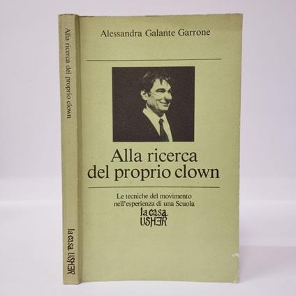 Alla ricerca del proprio clown. Le tecniche del movimento nell'esperienza di una scuola - Alessandro Galante Garrone - copertina