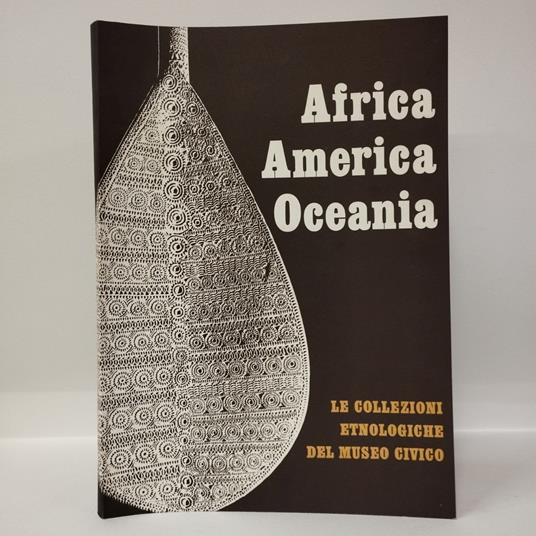 Africa America Oceania. Le collezioni etnologiche del Museo Civico - copertina