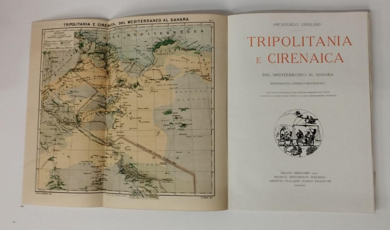 Tripolitania e Cirenaica (Dal Mediterraneo a Sahara). Monografia storico-geografica