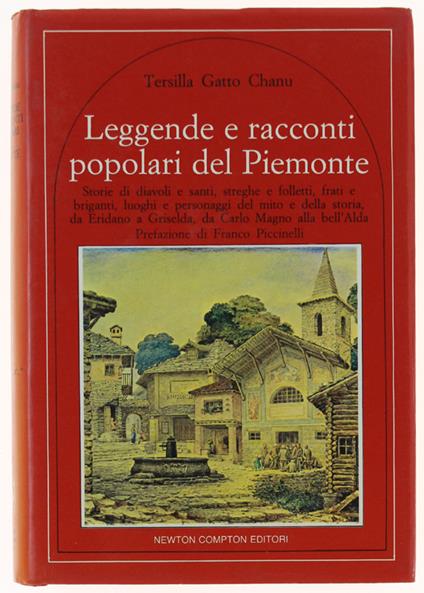 Leggende E Racconti Popolari Del Piemonte. Storie Di Diavoli E Santi, Streghe E Folletti, Frati E Briganti, Luoghi E Personaggi Del Mito E Della Storia, Da Eridano A Griselda, Da Carlo Magno Alla Bell'Alda - Tersilla Gatto Chanu - copertina