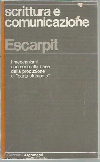 Scrittura e comunicazione. I meccanismi che sono alla base della produzione di carta stampata - Robert Escarpit - copertina