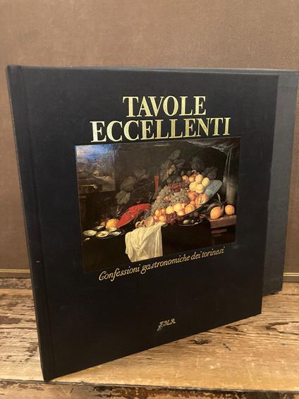 Tavole eccellenti. Confessioni gastronomiche dei torinesi. Prefazione di Giovanni Nuvoletti Perdomini Presentazione di Edoardo Ballone - Edoardo Ballone - copertina