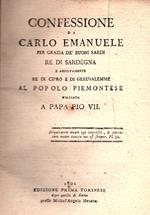Confessione di Carlo Emanuele per grazia de' buoni sardi re di Sardegna e abusivamente re di Cipro e di Gerusalemme al popolo piemontese umiliata a Pio VII. Edizione prima torinese dopo quella d Rma