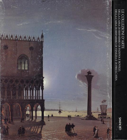 Le Collezioni d'Arte della Cassa di Risparmio di Padova e Rovigo, della Cassa di Risparmio di Venezia e di Friulcassa - Anna Coliva - copertina