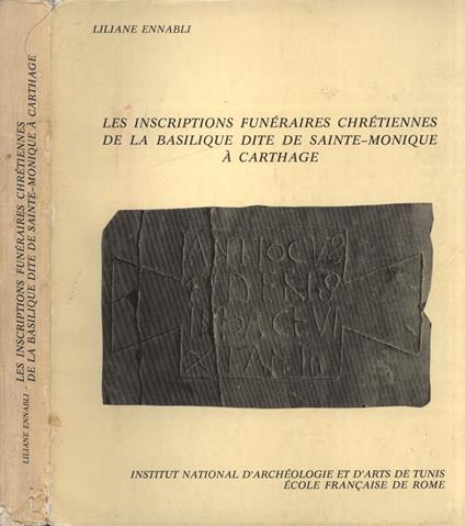 Les inscriptions funéraireschrétiennes de la Basilique Dite de Sainte - Monique à Carthage - Liliane Ennabli - copertina