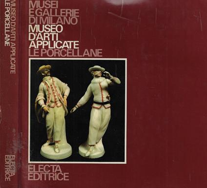 Museo d'Arti Applicate. Le porcellane - Giorgio Lise - copertina