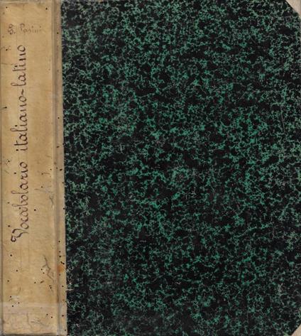 Vocabolario Italiano-Latino compilato dall'Abate Giuseppe Pasini: ad uso delle Regie Scuole di Torino, nel quale si contengono i modi di dire ed i proverbi più eleganti e difficili dell'una e dell'altra lingua, ed inoltre un copioso numero di voci a - Giuseppe Pasini - copertina