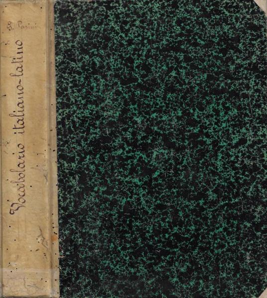 Vocabolario Italiano-Latino compilato dall'Abate Giuseppe Pasini: ad uso delle Regie Scuole di Torino, nel quale si contengono i modi di dire ed i proverbi più eleganti e difficili dell'una e dell'altra lingua, ed inoltre un copioso numero di voci a - Giuseppe Pasini - copertina