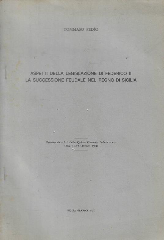 Aspetti della legislazione di Federico II- La successione feudale nel Regno d'Italia - Tommaso Pedio - copertina