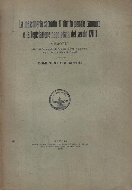La massoneria secondo il diritto penale canonico e la legislazione napoletana del secolo XVIII - Domenico Schiappoli - copertina